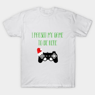 I paused my game to be here T-Shirt